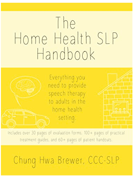 The Home Health SLP Handbook For Adult Rehab Therapists by Chung Hwa Brewer, CCC-SLP
