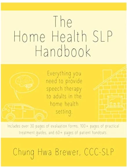 The Home Health SLP Handbook For Adult Rehab Therapists by Chung Hwa Brewer, CCC-SLP
